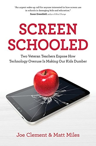 Screen Schooled: Two Veteran Teachers Expose How Technology Overuse is Making Our Kids Dumber