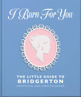 I Burn For You: The Little Guide to Bridgerton
