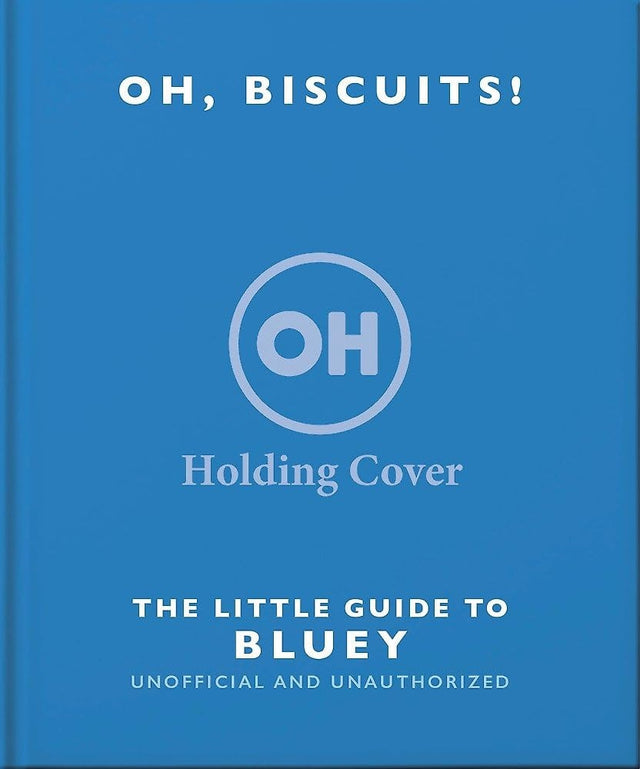 Oh, Biscuits!: The Little (Grown-Up) Guide to Bluey