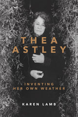 Thea Astley: Inventing Her Own Weather
