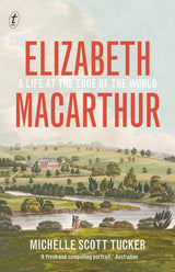 Elizabeth Macarthur: A Life at the Edge of the World