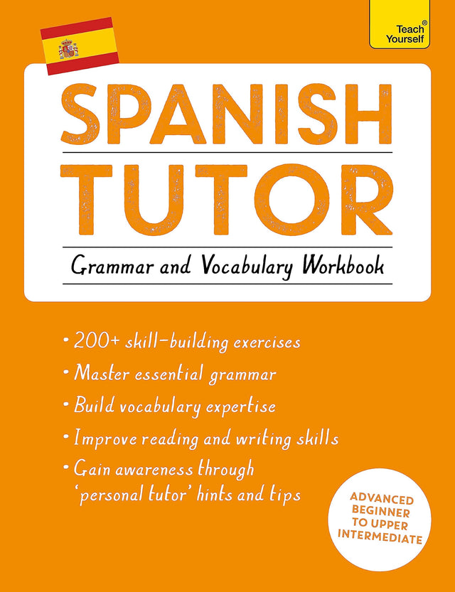 Spanish Tutor: Grammar and Vocabulary Workbook (Learn Spanish with Teach Yourself)