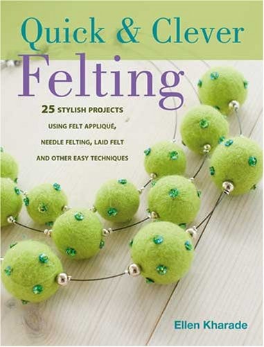 Quick and Clever Felting