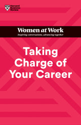 Taking Charge of Your Career (HBR Women at Work Series)