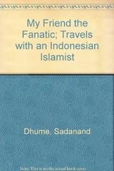My Friend the Fanatic: Travels With an Indonesian Islamist