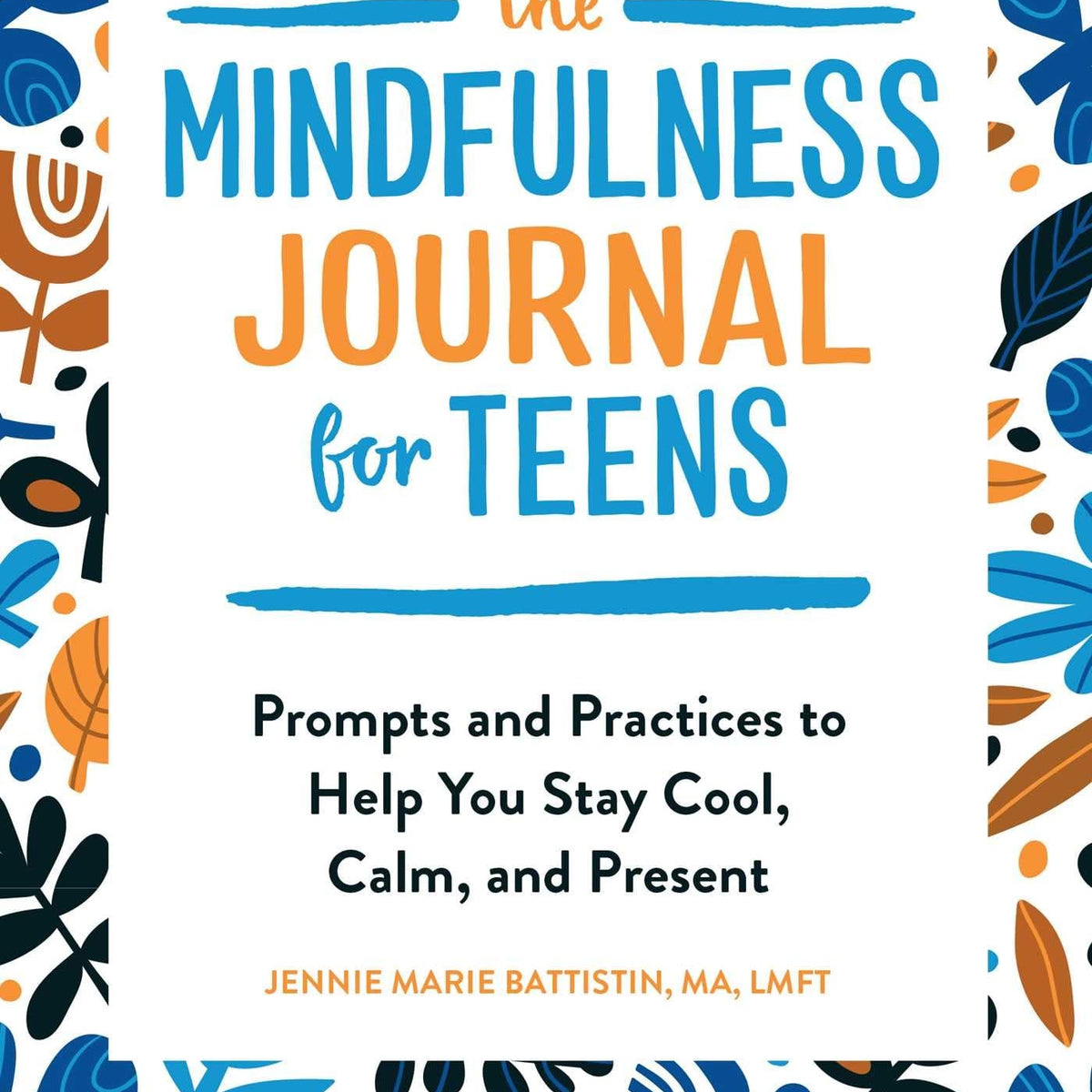 The Mindfulness Journal for Teens by Jennie Marie Battistin MA, LMFT