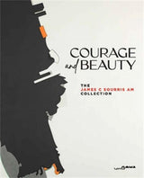 Courage and Beauty: The James C Sourris AM Collection