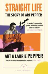 Straight Life: The Story Of Art Pepper