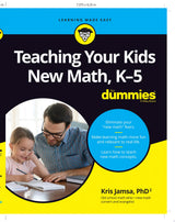 Teaching Your Kids New Math, K-5 For Dummies