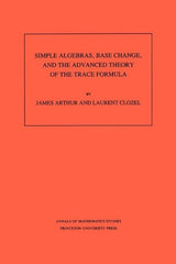 Simple Algebras, Base Change, and the Advanced Theory of the Trace Formula