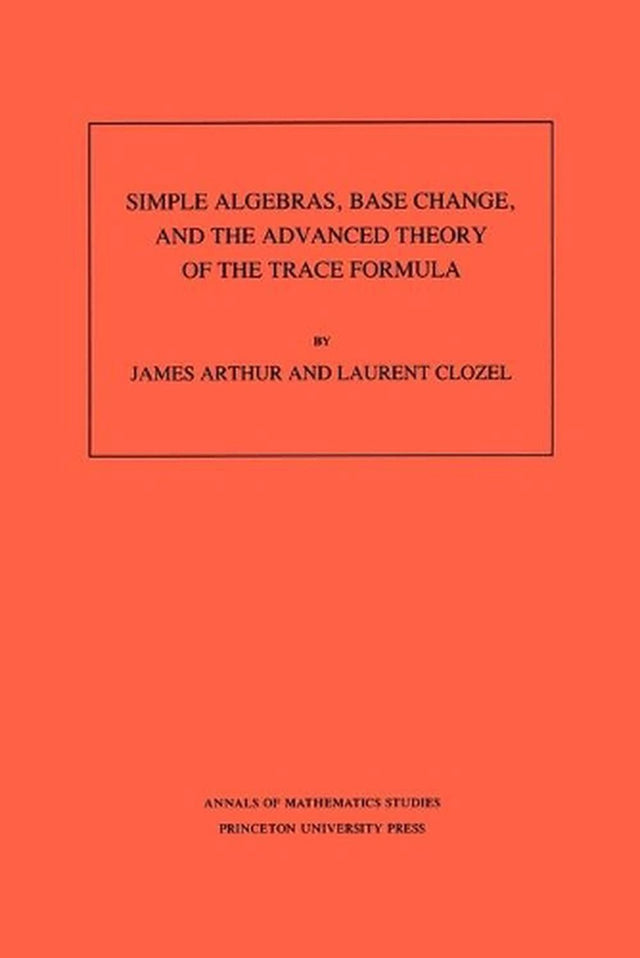 Simple Algebras, Base Change, and the Advanced Theory of the Trace Formula
