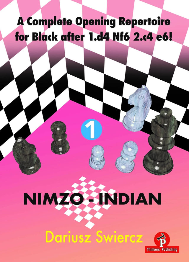 A Complete Opening Repertoire for Black after 1.d4 Nf6 2.c4 e6! - Volume 1 - Nimzo-Indian