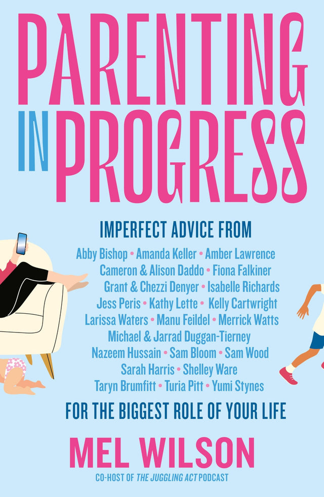 Parenting in Progress: Imperfect advice for the biggest role of your life. The funny and relatable new book from the former editor of Kidspot, for