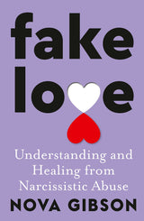 Fake Love: The bestselling practical self-help book of 2023 by Australia's life-changing go-to expert in understanding and healing from narcissisti