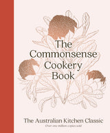 The Commonsense Cookery Book: The Australian Kitchen Classic - the trusted and beloved cookbook reimagined for modern cooks, for fans of Stephanie