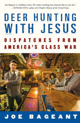 Deer Hunting With Jesus: Dispatches from America's Class War