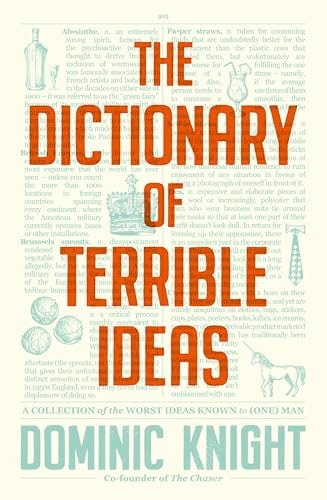 The Dictionary Of Terrible Ideas: The very funny new book from one of The Chaser founders and author of the hilarious STRAYAN DICTIONARY and STRAYA