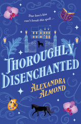 Thoroughly Disenchanted: A cosy fantasy mystery from a debut author, for fans of Rebecca Ross, Travis Baldree and Ashley Poston and perfect for Tik