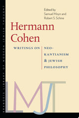 Hermann Cohen – Writings on Neo–Kantianism and Jewish Philosophy