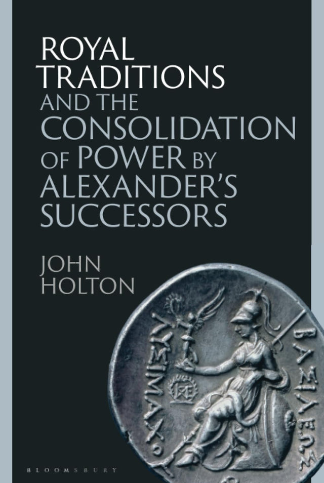 Royal Traditions and the Consolidation of Power by Alexander’s Successors