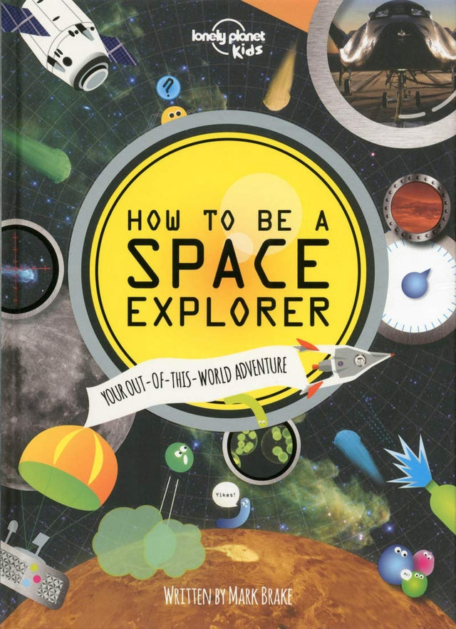Lonely Planet Kids How to be a Space Explorer
