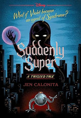Suddenly Super (Disney: A Twisted Tale #16)