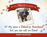 Hi! My name is Daenerys Moonbeam but you can call me Dana!