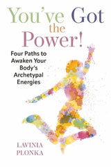 You've Got the Power! Four Paths to Awaken Your Body's Archetypal Energies