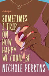 Sometimes I Trip On How Happy We Could Be