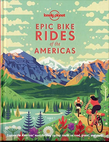 Lonely Planet Epic Bike Rides of the Americas