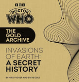 Doctor Who: The Gold Archive: Invasions of Earth: A Secret History
