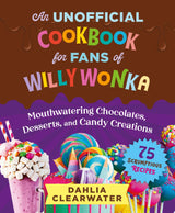An Unofficial Cookbook for Fans of Willy Wonka
