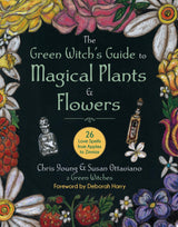 The Green Witch's Guide to Magical Plants & Flowers