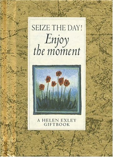 Seize the Day! Enjoy the Moment!