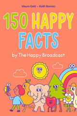 150 Happy Facts by The Happy Broadcast
