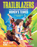 Trailblazers: The Unmatched Story of Women's Tennis, Young Readers Edition