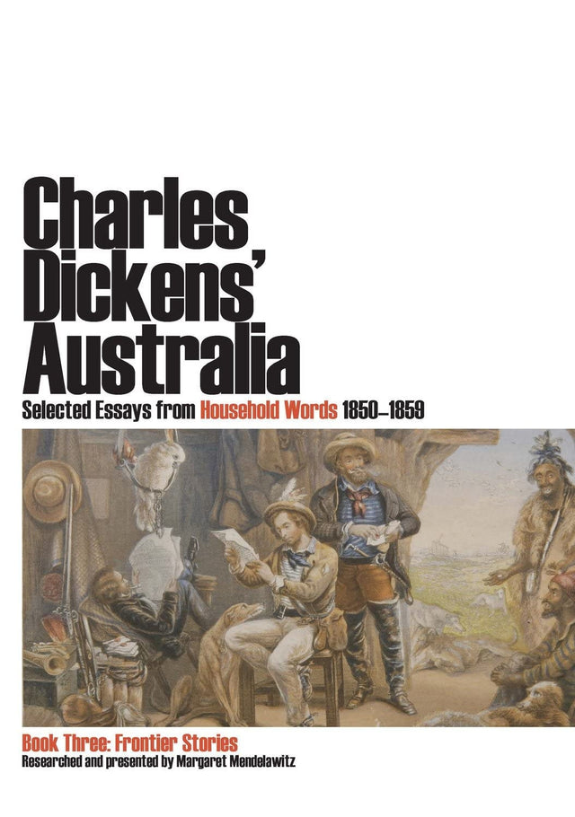 Charles Dickens' Australia: Selected Essays from Household Words 1850-1859