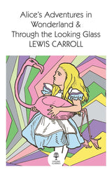 Alice’s Adventures in Wonderland and Through the Looking Glass