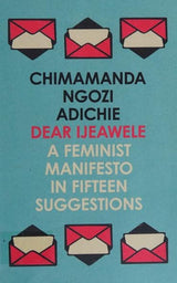 Dear Ijeawele, or a Feminist Manifesto in Fifteen Suggestions