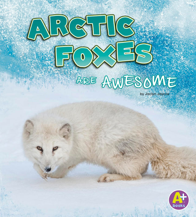 Arctic Foxes are Awesome (Polar Animals)