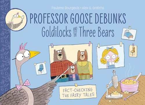 Professor Goose Debunks Goldilocks and the Three Bears