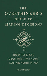 The Overthinker's Guide to Making Decisions