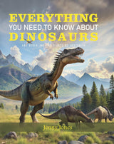 Everything You Need to Know About Dinosaurs