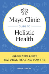 Mayo Clinic Guide to Holistic Health