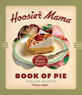 The Hoosier Mama Book of Pie