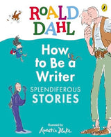 Roald Dahl How to Be a Writer: Splendiferous Stories