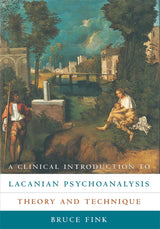 A Clinical Introduction to Lacanian Psychoanalysis
