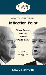Inflection Point: Biden, Trump, and the Future World Order | A Lowy Institute Paper: Penguin Special