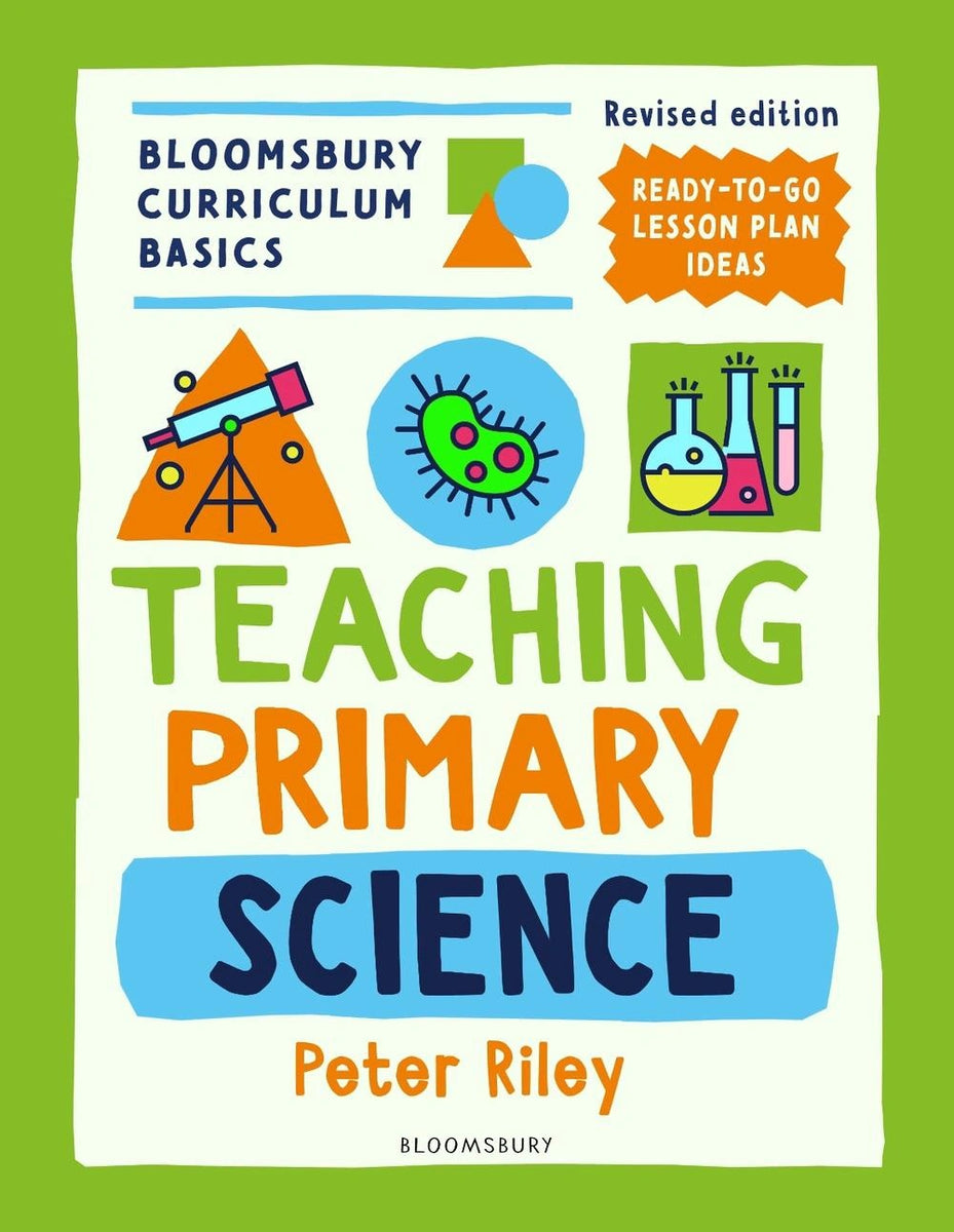 Bloomsbury Curriculum Basics: Teaching Primary Science by Peter Riley ...