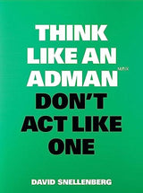 Think Like an Adman, Don't Act Like One